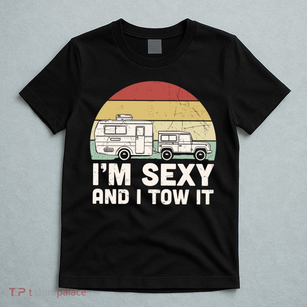 Camping I'm Sexy And I Tow It Funny Retro Sunset T-Shirt