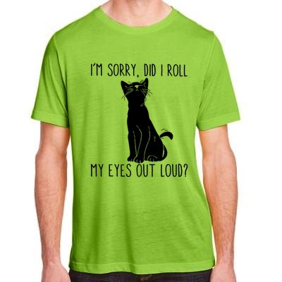 Cat I'm Sorry Did I Roll My Eyes Out Loud Funny Cat Kitty Gift Adult ChromaSoft Performance T-Shirt