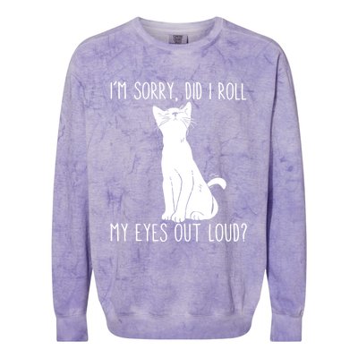 Cat I'm Sorry Did I Roll My Eyes Out Loud Funny Cat Kitty Gift Colorblast Crewneck Sweatshirt