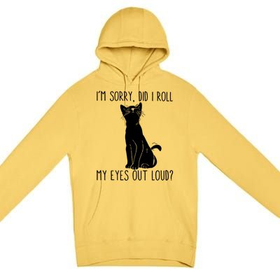 Cat I'm Sorry Did I Roll My Eyes Out Loud Funny Cat Kitty Gift Premium Pullover Hoodie