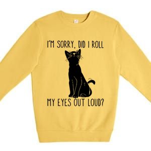 Cat I'm Sorry Did I Roll My Eyes Out Loud Funny Cat Kitty Gift Premium Crewneck Sweatshirt