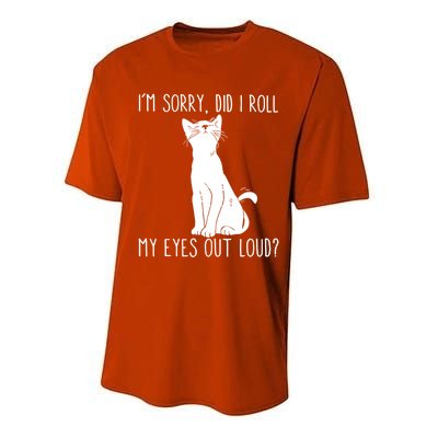 Cat I'm Sorry Did I Roll My Eyes Out Loud Funny Cat Kitty Gift Performance Sprint T-Shirt