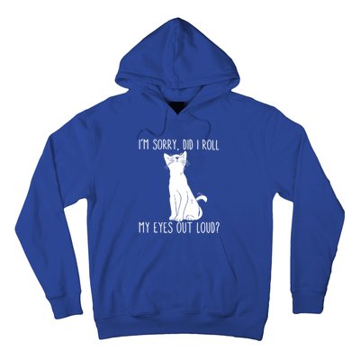 Cat I'm Sorry Did I Roll My Eyes Out Loud Funny Cat Kitty Gift Hoodie