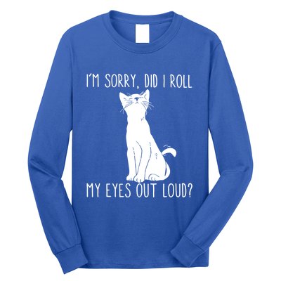 Cat I'm Sorry Did I Roll My Eyes Out Loud Funny Cat Kitty Gift Long Sleeve Shirt