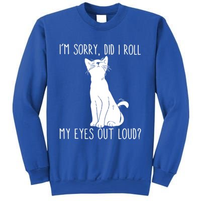 Cat I'm Sorry Did I Roll My Eyes Out Loud Funny Cat Kitty Gift Sweatshirt