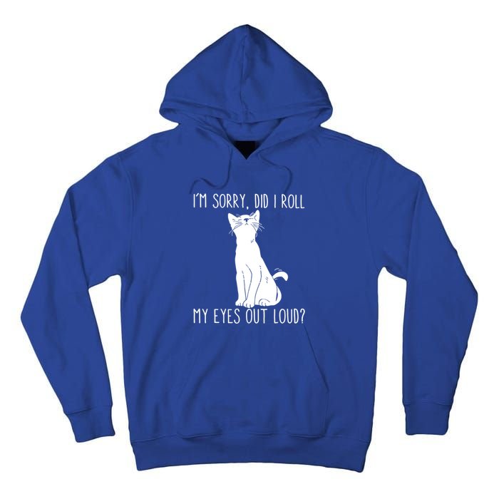 Cat I'm Sorry Did I Roll My Eyes Out Loud Funny Cat Kitty Gift Tall Hoodie