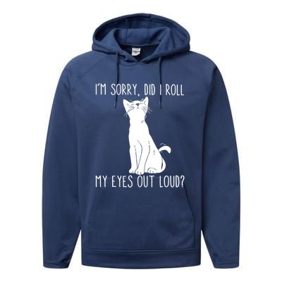 Cat I'm Sorry Did I Roll My Eyes Out Loud Funny Cat Kitty Gift Performance Fleece Hoodie