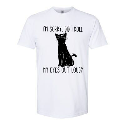 Cat I'm Sorry Did I Roll My Eyes Out Loud Funny Cat Kitty Gift Softstyle CVC T-Shirt