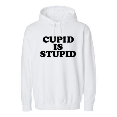 Cupid Is Stupid Anti Valentines Singles Awareness Day Meaningful Gift Garment-Dyed Fleece Hoodie