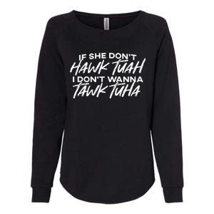 Cool If She DonT Hawk Tuah I DonT Wanna Tawk Tuha Gift Womens California Wash Sweatshirt