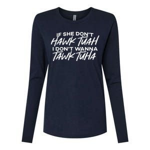 Cool If She DonT Hawk Tuah I DonT Wanna Tawk Tuha Gift Womens Cotton Relaxed Long Sleeve T-Shirt