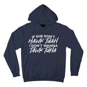 Cool If She DonT Hawk Tuah I DonT Wanna Tawk Tuha Gift Hoodie