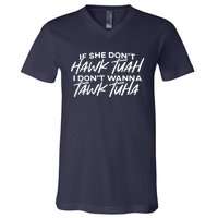 Cool If She DonT Hawk Tuah I DonT Wanna Tawk Tuha Gift V-Neck T-Shirt