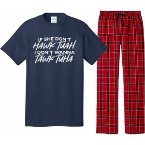 Cool If She DonT Hawk Tuah I DonT Wanna Tawk Tuha Gift Pajama Set