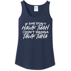 Cool If She DonT Hawk Tuah I DonT Wanna Tawk Tuha Gift Ladies Essential Tank