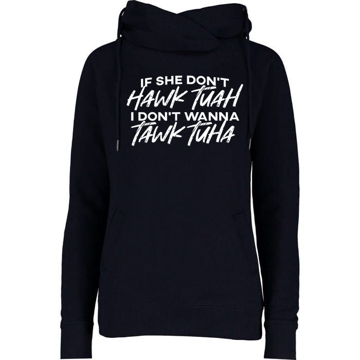 Cool If She DonT Hawk Tuah I DonT Wanna Tawk Tuha Gift Womens Funnel Neck Pullover Hood