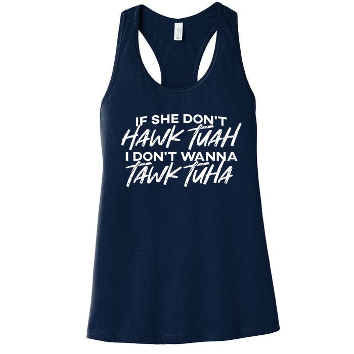 Cool If She DonT Hawk Tuah I DonT Wanna Tawk Tuha Gift Women's Racerback Tank