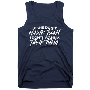 Cool If She DonT Hawk Tuah I DonT Wanna Tawk Tuha Gift Tank Top