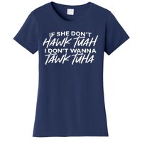 Cool If She DonT Hawk Tuah I DonT Wanna Tawk Tuha Gift Women's T-Shirt