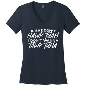 Cool If She DonT Hawk Tuah I DonT Wanna Tawk Tuha Gift Women's V-Neck T-Shirt