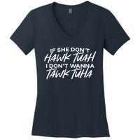 Cool If She DonT Hawk Tuah I DonT Wanna Tawk Tuha Gift Women's V-Neck T-Shirt