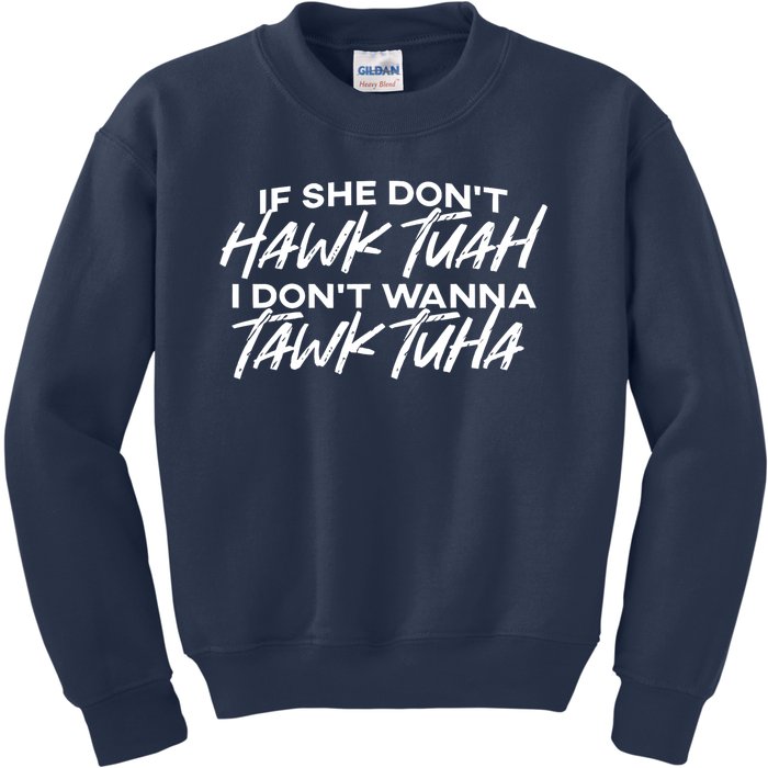 Cool If She DonT Hawk Tuah I DonT Wanna Tawk Tuha Gift Kids Sweatshirt