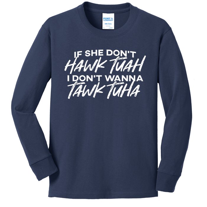 Cool If She DonT Hawk Tuah I DonT Wanna Tawk Tuha Gift Kids Long Sleeve Shirt