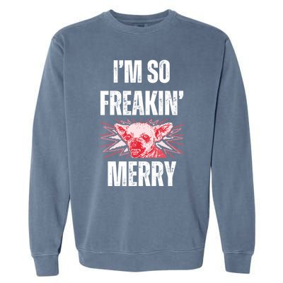 Christmas IM So Freaking Merry Scary Chihuahua Dog Gift Garment-Dyed Sweatshirt