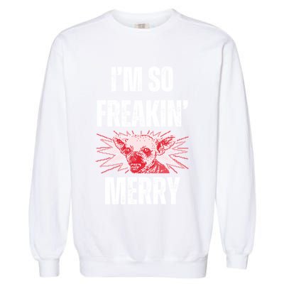 Christmas IM So Freaking Merry Scary Chihuahua Dog Gift Garment-Dyed Sweatshirt