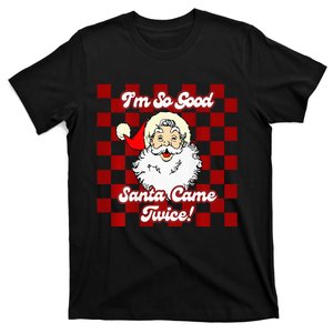 Christmas IM So Good Santa Came Twice T-Shirt