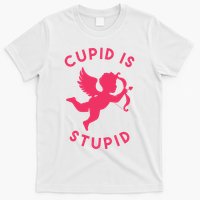 Cupid Is Stupid Anti Valentine T-Shirt