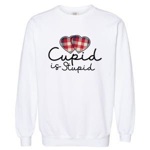 Cupid Is Stupid Valentines Day Funny Garment-Dyed Sweatshirt