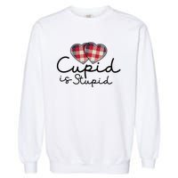 Cupid Is Stupid Valentines Day Funny Garment-Dyed Sweatshirt