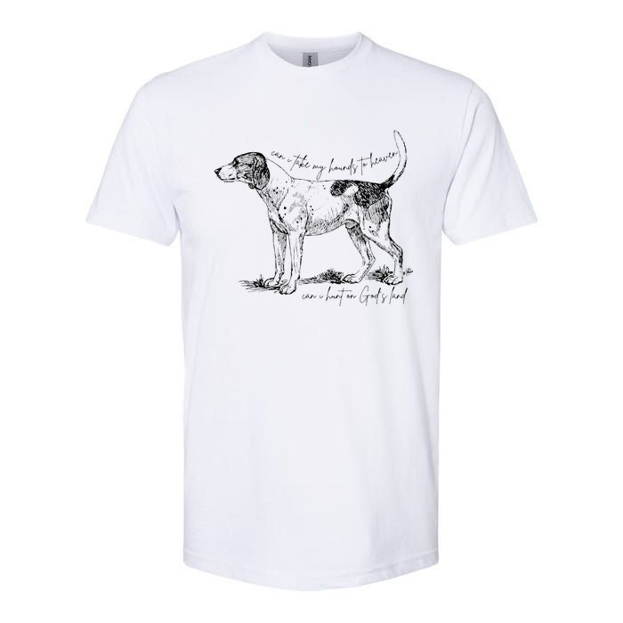 Can I Take My Hounds To Heaven Can I Heart On GodS Land Softstyle CVC T-Shirt