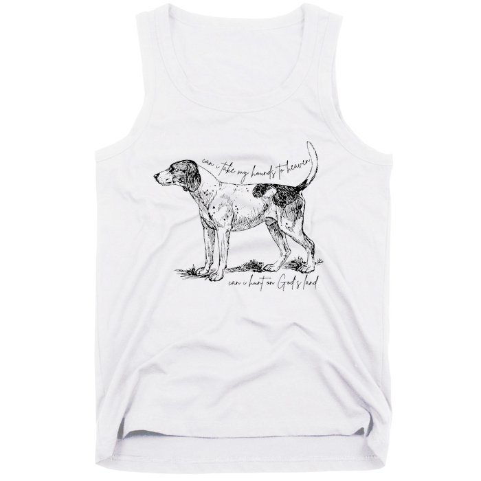 Can I Take My Hounds To Heaven Can I Heart On GodS Land Tank Top