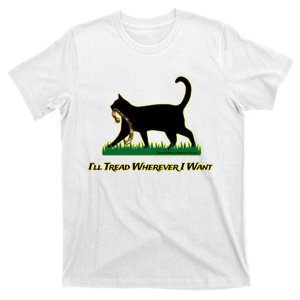 Cat I’Ll Tread Wherever I Want T-Shirt