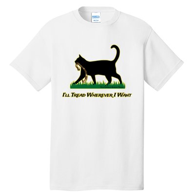 Cat I’Ll Tread Wherever I Want Tall T-Shirt