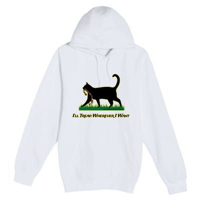 Cat I’Ll Tread Wherever I Want Premium Pullover Hoodie