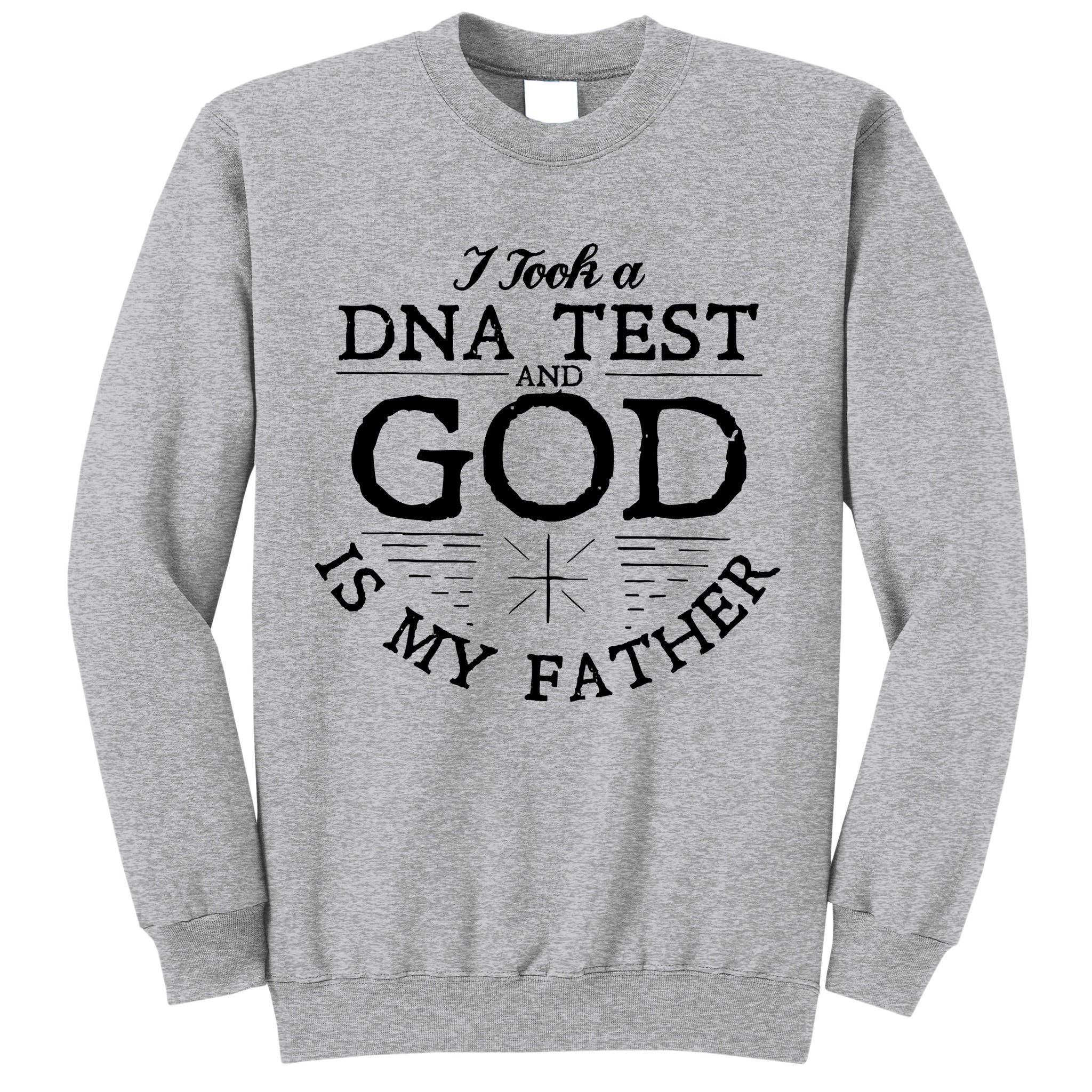 Christian I Took A DNA Test God Is My Father Tall Sweatshirt