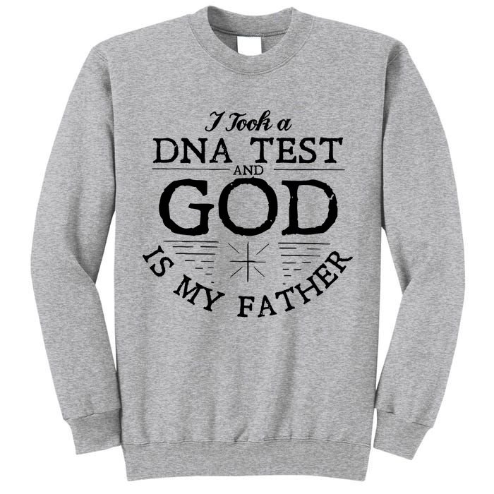 Christian I Took A DNA Test God Is My Father Tall Sweatshirt