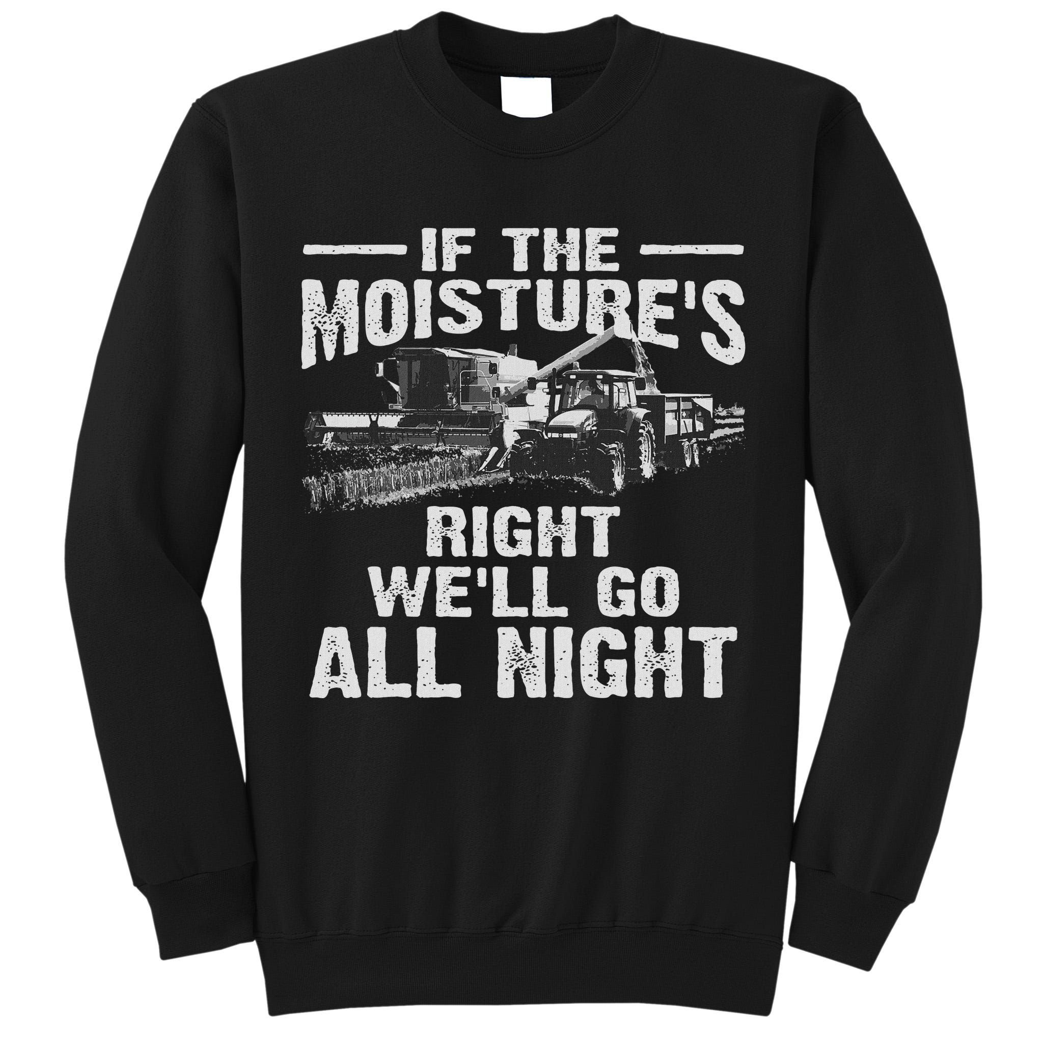 Cool If The Moisture's Right Farmer Gift Funny Farm Tall Sweatshirt
