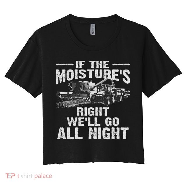 Cool If The Moisture's Right Farmer Gift Funny Farm Crop Top
