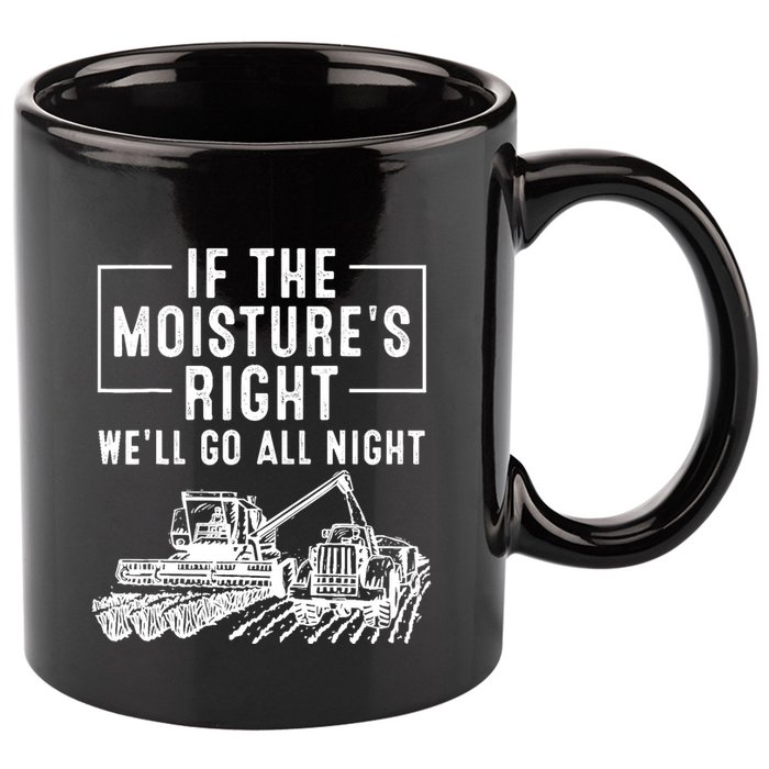 Cool If The MoistureS Right Farmer Gift Funny Farm 11oz C Handle Ceramic Mug