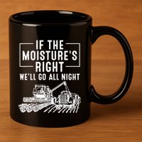 Cool If The MoistureS Right Farmer Gift Funny Farm 11oz C Handle Ceramic Mug
