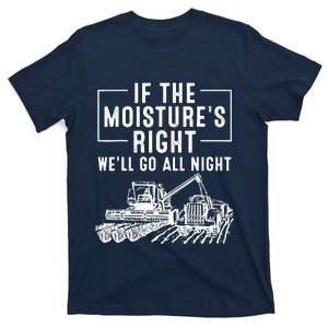 Cool If The MoistureS Right Farmer Gift Funny Farm T-Shirt