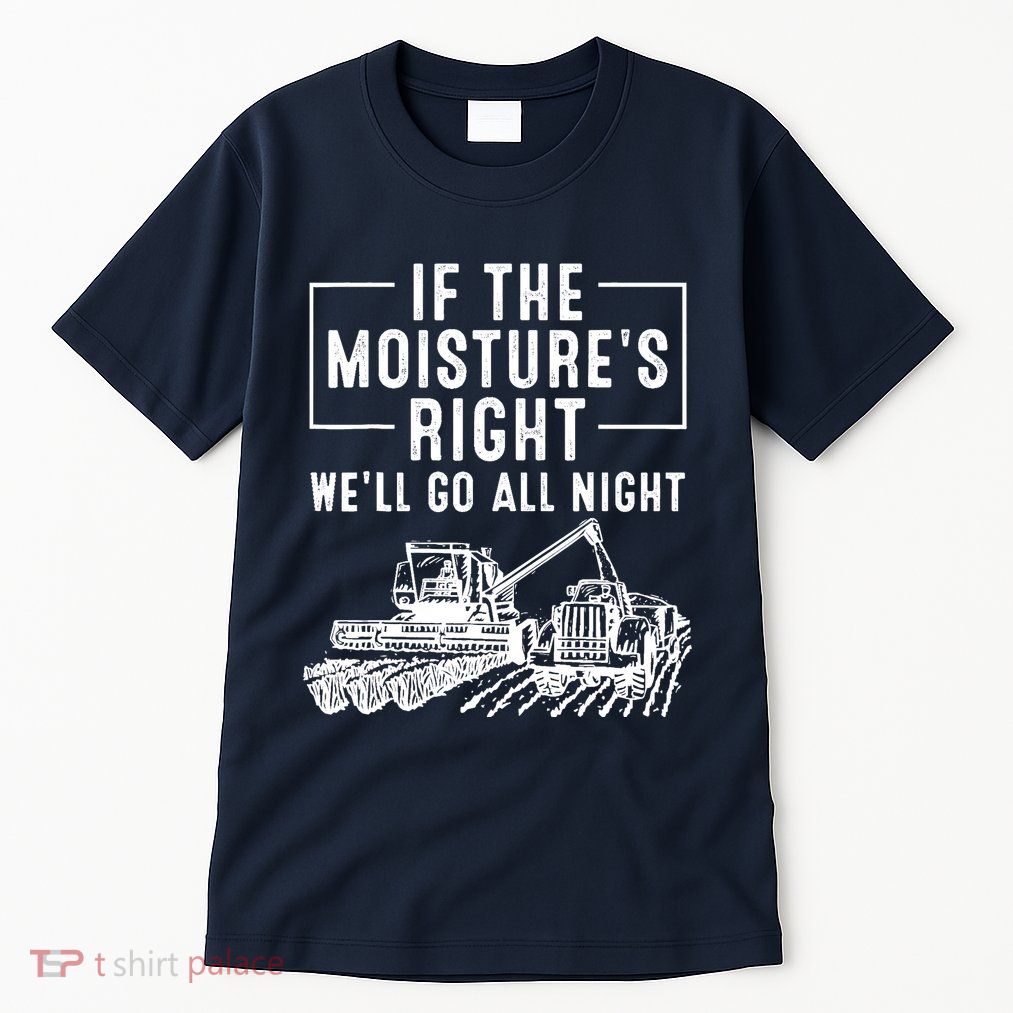 Cool If The MoistureS Right Farmer Gift Funny Farm Tall T-Shirt