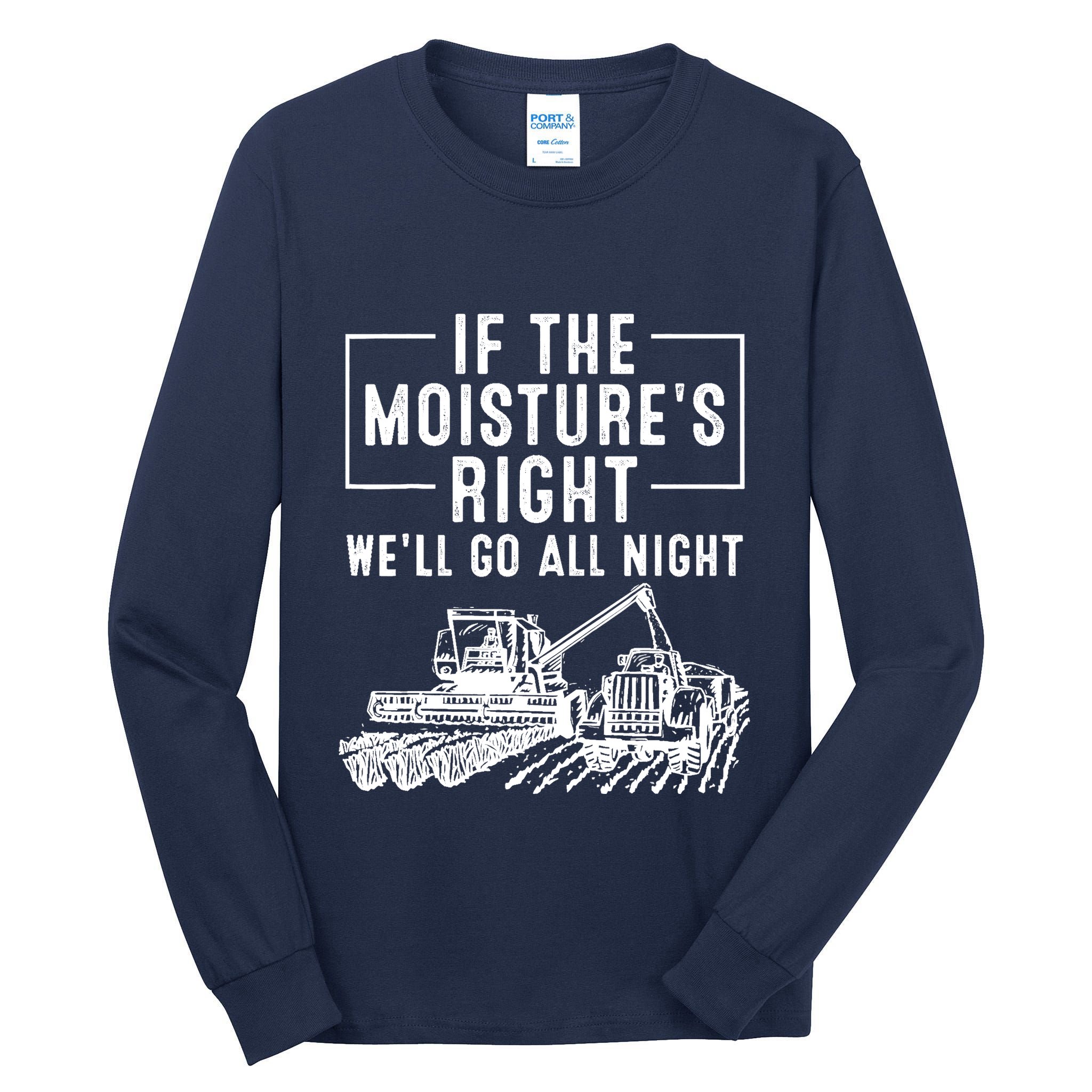 Cool If The MoistureS Right Farmer Gift Funny Farm Tall Long Sleeve T-Shirt