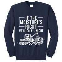 Cool If The MoistureS Right Farmer Gift Funny Farm Tall Sweatshirt