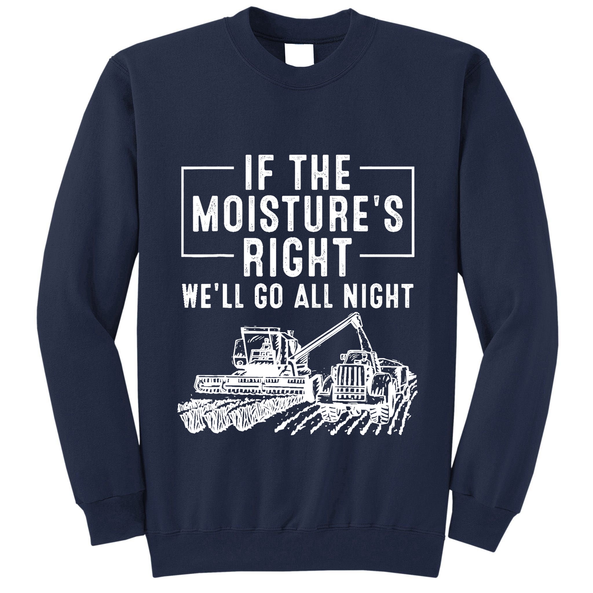 Cool If The MoistureS Right Farmer Gift Funny Farm Tall Sweatshirt
