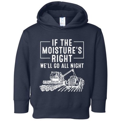 Cool If The MoistureS Right Farmer Gift Funny Farm Toddler Hoodie